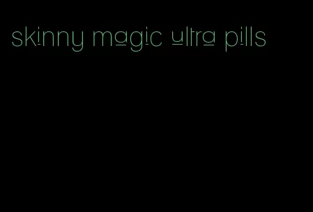 skinny magic ultra pills