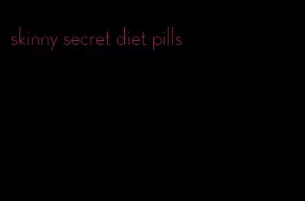skinny secret diet pills