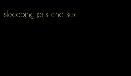 sleeeping pills and sex