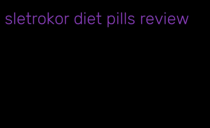 sletrokor diet pills review