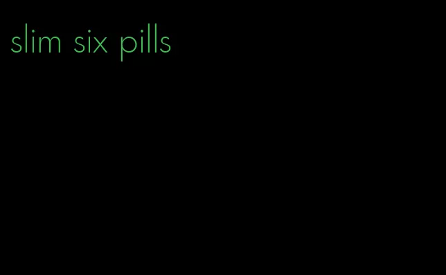 slim six pills