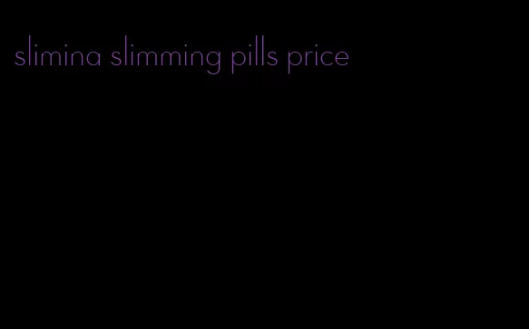 slimina slimming pills price
