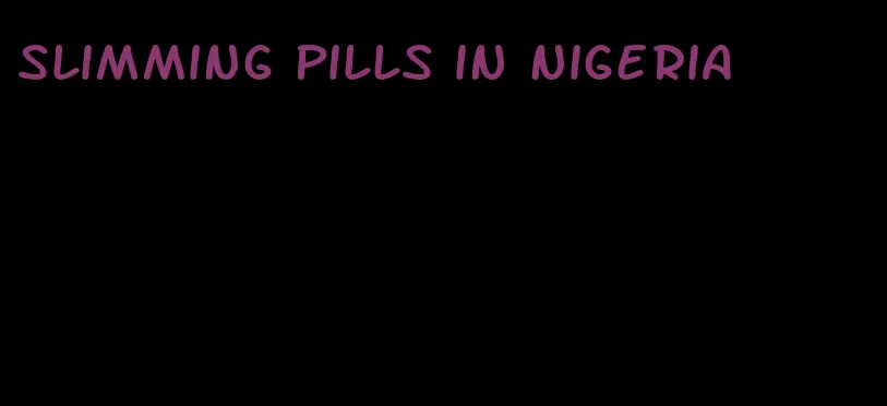 slimming pills in nigeria