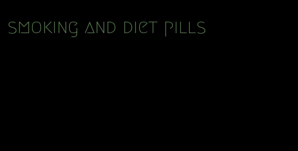 smoking and diet pills
