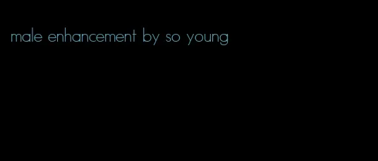 male enhancement by so young