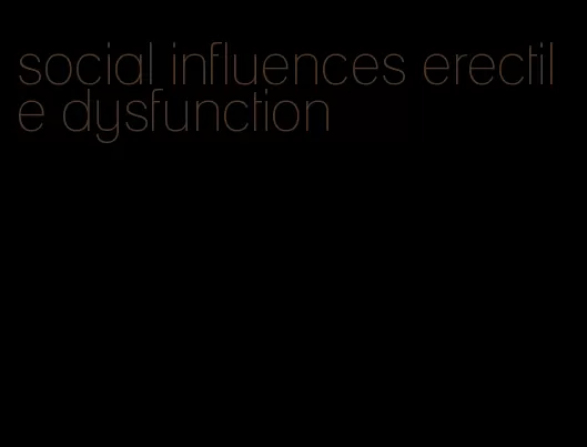 social influences erectile dysfunction