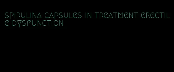 spirulina capsules in treatment erectile dysfunction