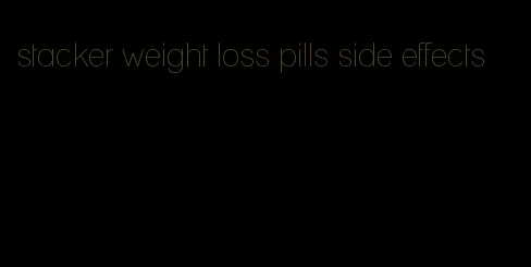 stacker weight loss pills side effects