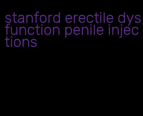 stanford erectile dysfunction penile injections