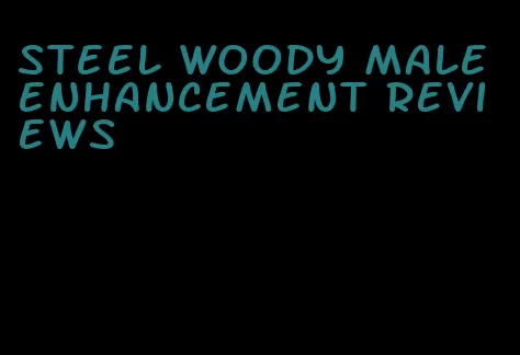 steel woody male enhancement reviews