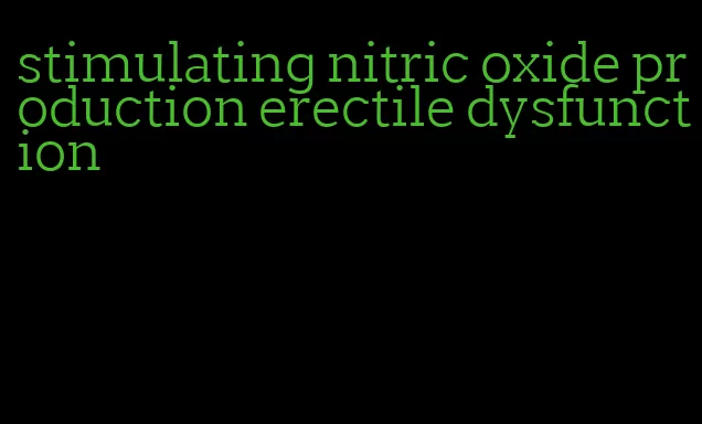 stimulating nitric oxide production erectile dysfunction