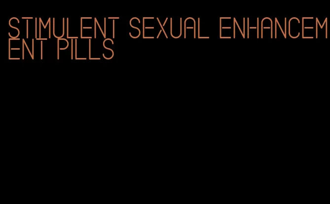 stimulent sexual enhancement pills