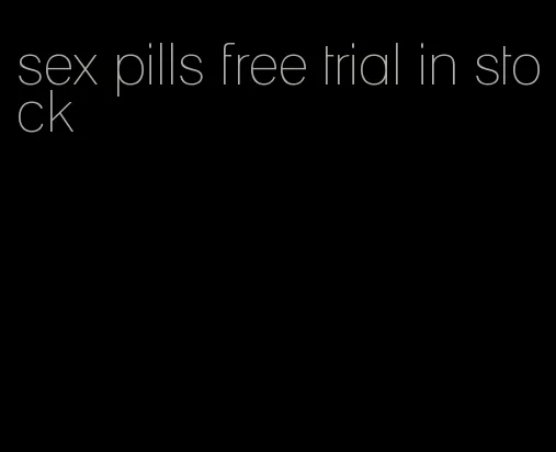 sex pills free trial in stock