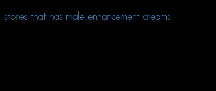 stores that has male enhancement creams