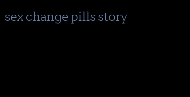 sex change pills story