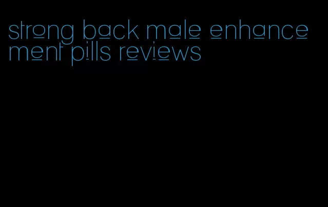 strong back male enhancement pills reviews