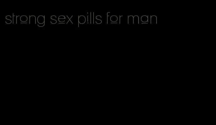 strong sex pills for man