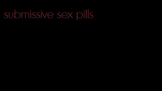 submissive sex pills