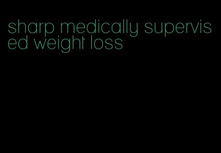 sharp medically supervised weight loss