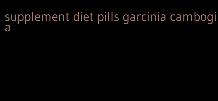 supplement diet pills garcinia cambogia