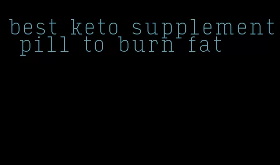 best keto supplement pill to burn fat