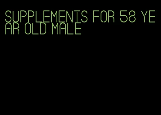 supplements for 58 year old male