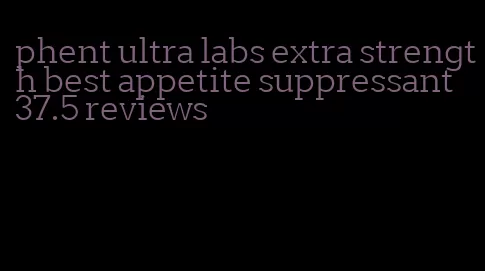 phent ultra labs extra strength best appetite suppressant 37.5 reviews