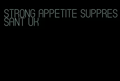 strong appetite suppressant uk