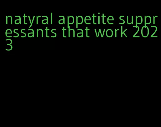 natyral appetite suppressants that work 2023
