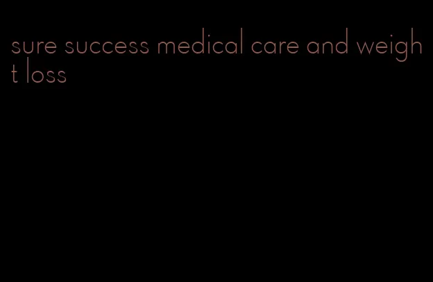 sure success medical care and weight loss