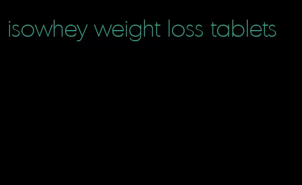 isowhey weight loss tablets