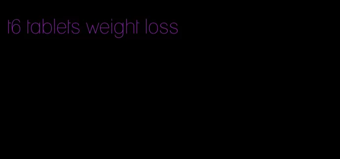 t6 tablets weight loss