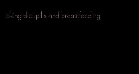 taking diet pills and breastfeeding