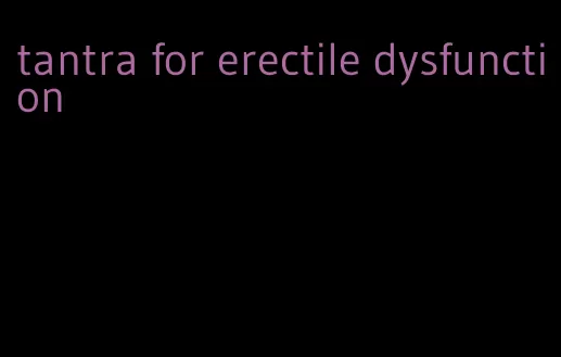 tantra for erectile dysfunction