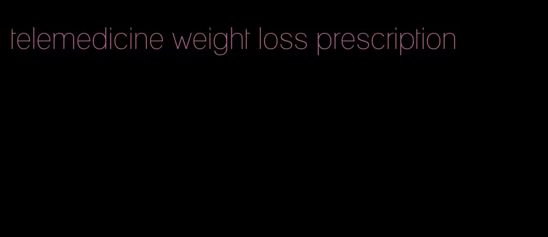 telemedicine weight loss prescription