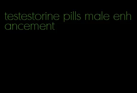 testestorine pills male enhancement