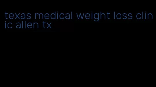 texas medical weight loss clinic allen tx