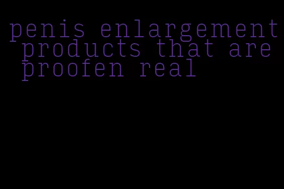 penis enlargement products that are proofen real