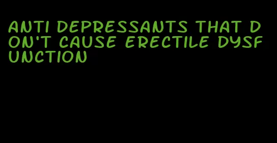 anti depressants that don't cause erectile dysfunction