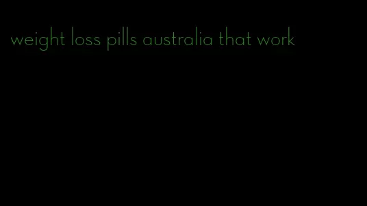 weight loss pills australia that work