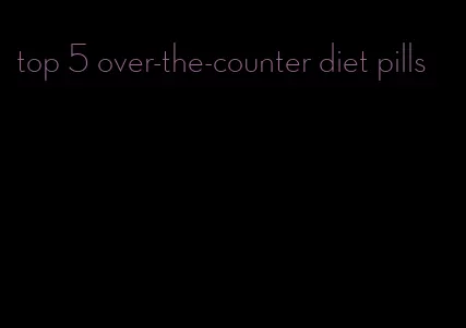 top 5 over-the-counter diet pills