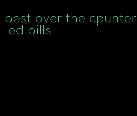 best over the cpunter ed pills
