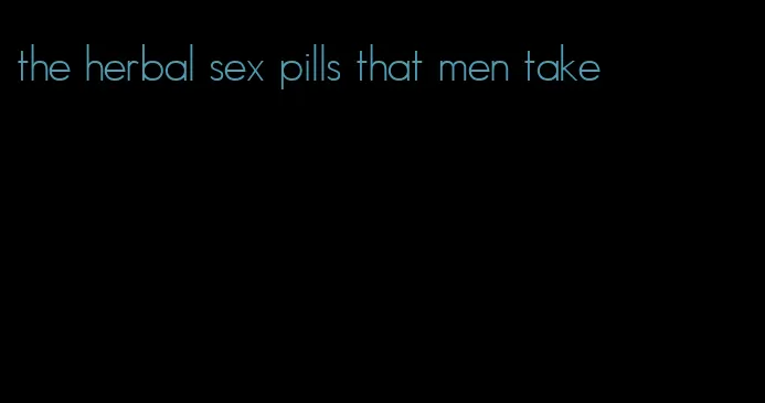 the herbal sex pills that men take
