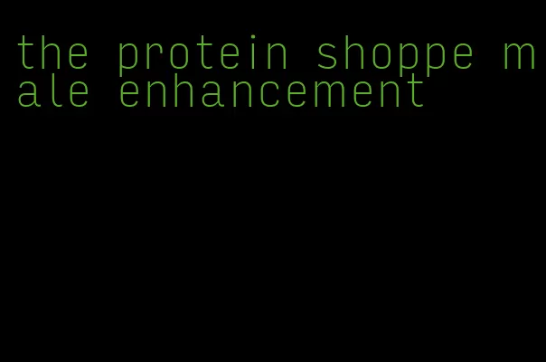 the protein shoppe male enhancement