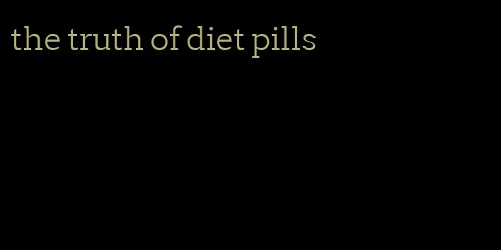 the truth of diet pills