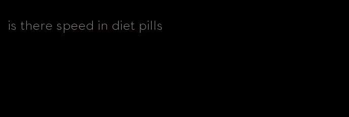 is there speed in diet pills