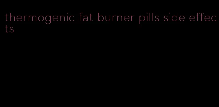 thermogenic fat burner pills side effects