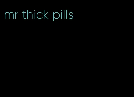 mr thick pills