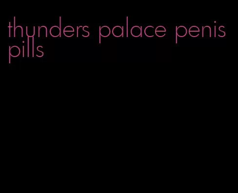 thunders palace penis pills
