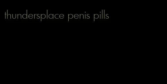 thundersplace penis pills